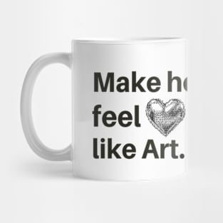 make her feel like art Mug